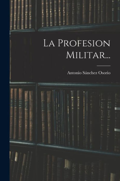 La Profesion Militar... (Spanish Edition) - 9781018759630