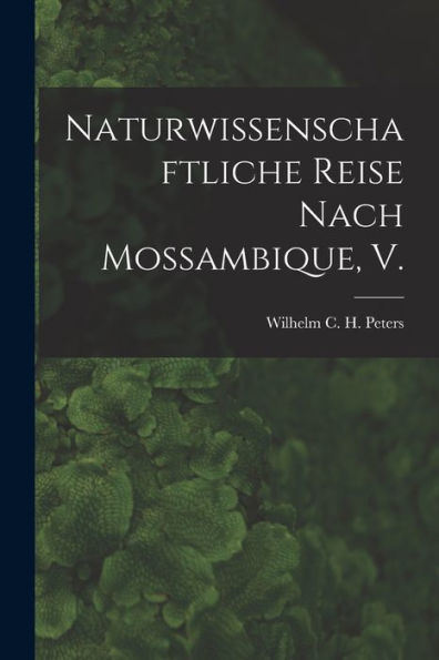 Naturwissenschaftliche Reise Nach Mossambique, V. (German Edition) - 9781018760179