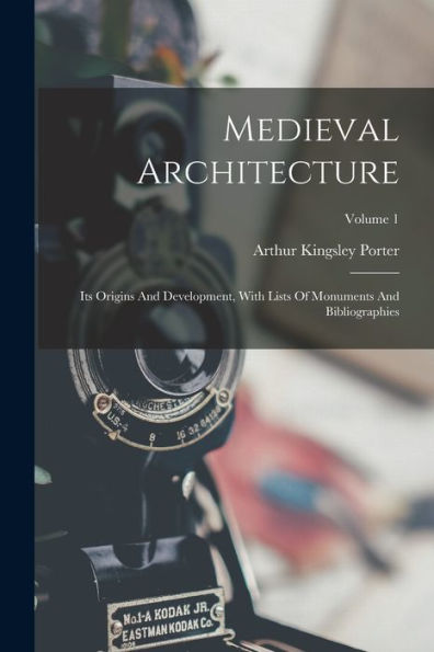 Medieval Architecture: Its Origins And Development, With Lists Of Monuments And Bibliographies; Volume 1 - 9781018760247