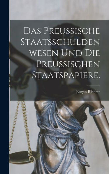 Das Preußische Staatsschuldenwesen Und Die Preußischen Staatspapiere. (German Edition) - 9781018761169