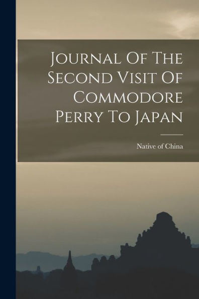 Journal Of The Second Visit Of Commodore Perry To Japan - 9781018761305