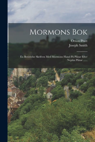 Mormons Bok: En Berättelse Skrifven Med Mormons Hand På Plåtar Efter Nephis Plåtar ...... (Swedish Edition) - 9781018762043