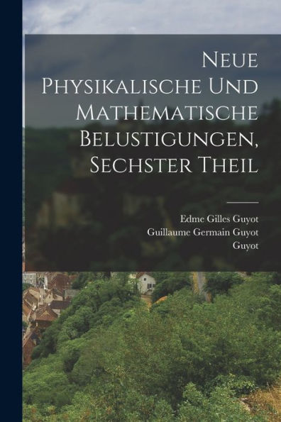 Neue Physikalische Und Mathematische Belustigungen, Sechster Theil (German Edition) - 9781018762081