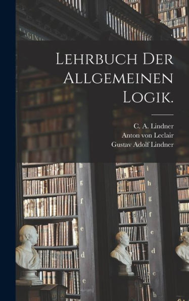 Lehrbuch Der Allgemeinen Logik. (German Edition) - 9781018762661
