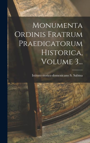 Monumenta Ordinis Fratrum Praedicatorum Historica, Volume 3... (Latin Edition) - 9781018762937