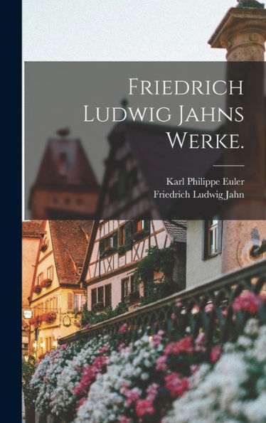Friedrich Ludwig Jahns Werke. (German Edition) - 9781018763026