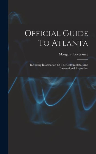 Official Guide To Atlanta: Including Information Of The Cotton States And International Exposition - 9781018764924