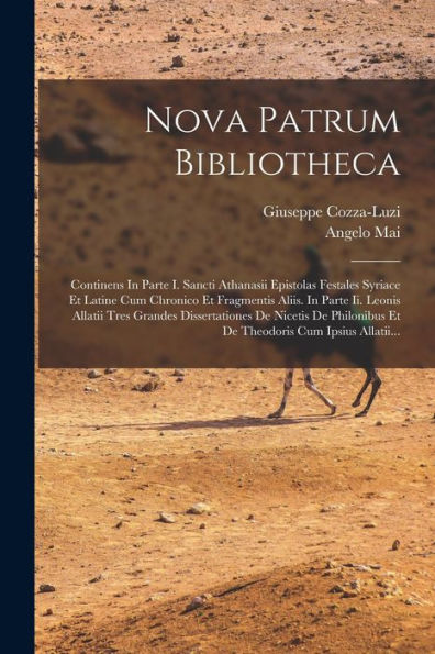 Nova Patrum Bibliotheca: Continens In Parte I. Sancti Athanasii Epistolas Festales Syriace Et Latine Cum Chronico Et Fragmentis Aliis. In Parte Ii. ... Cum Ipsius Allatii... (Latin Edition) - 9781018765464