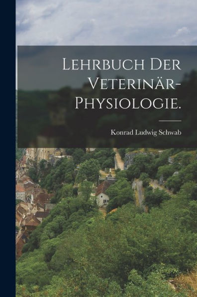 Lehrbuch Der Veterinär-Physiologie. (German Edition) - 9781018765792