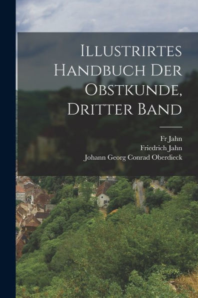 Illustrirtes Handbuch Der Obstkunde, Dritter Band (German Edition) - 9781018765983