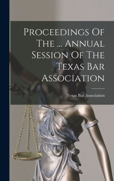 Proceedings Of The ... Annual Session Of The Texas Bar Association - 9781018766645