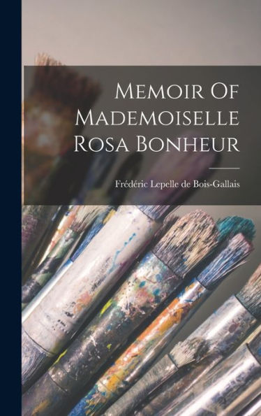 Memoir Of Mademoiselle Rosa Bonheur - 9781018767055