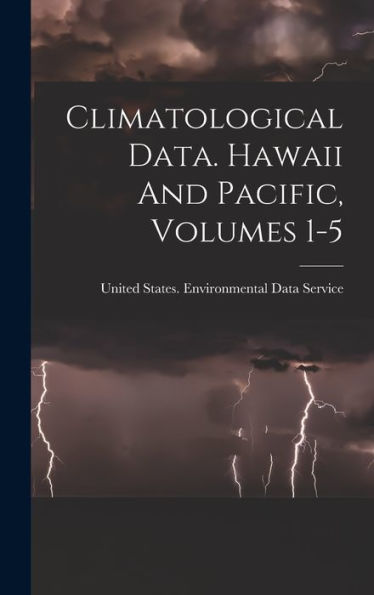 Climatological Data. Hawaii And Pacific, Volumes 1-5 - 9781018767109