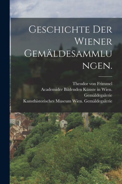 Geschichte Der Wiener Gemäldesammlungen. (German Edition) - 9781018767918