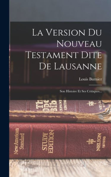La Version Du Nouveau Testament Dite De Lausanne: Son Histoire Et Ses Critiques... (French Edition) - 9781018768502