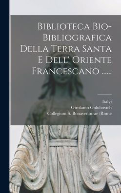 Biblioteca Bio-Bibliografica Della Terra Santa E Dell' Oriente Francescano ...... (Italian Edition) - 9781018768748