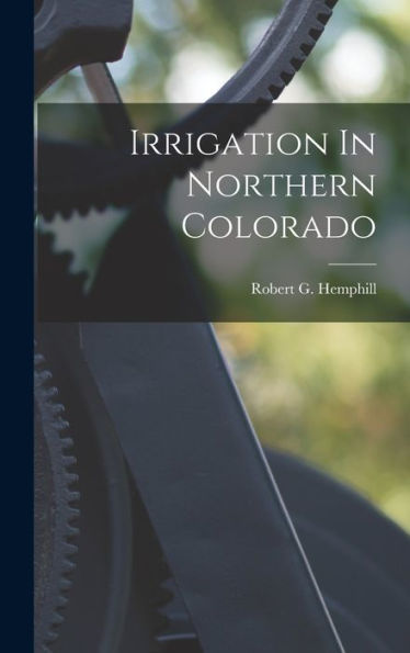 Irrigation In Northern Colorado - 9781018768991