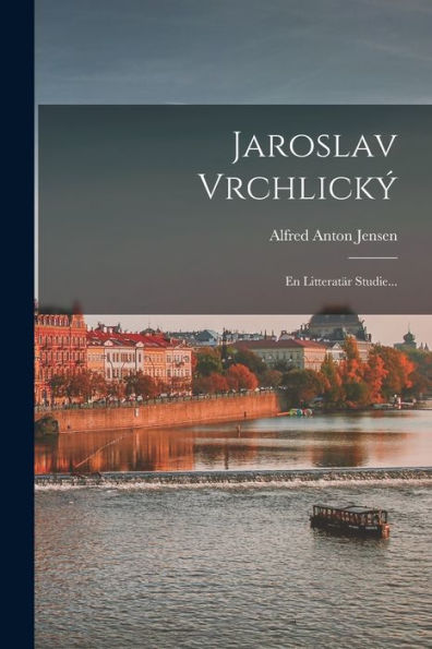 Jaroslav Vrchlický: En Litteratär Studie... (Swedish Edition) - 9781018770352