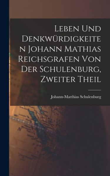 Leben Und Denkwürdigkeiten Johann Mathias Reichsgrafen Von Der Schulenburg, Zweiter Theil (German Edition)