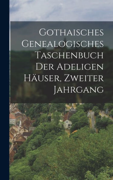 Gothaisches Genealogisches Taschenbuch Der Adeligen Häuser, Zweiter Jahrgang (German Edition)
