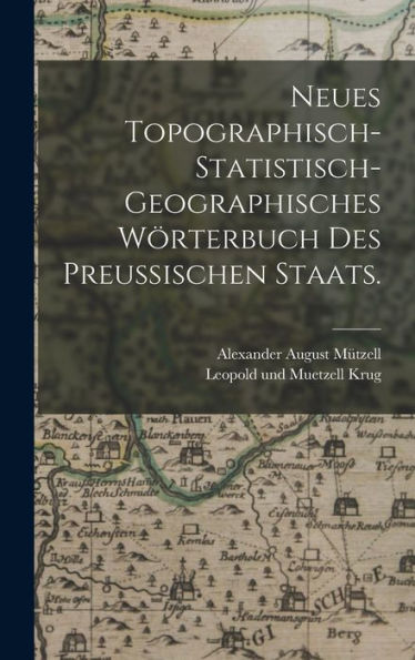 Neues Topographisch-Statistisch-Geographisches Wörterbuch Des Preußischen Staats. (German Edition) - 9781018772004