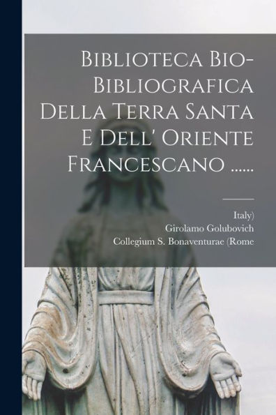 Biblioteca Bio-Bibliografica Della Terra Santa E Dell' Oriente Francescano ...... (Italian Edition) - 9781018773599