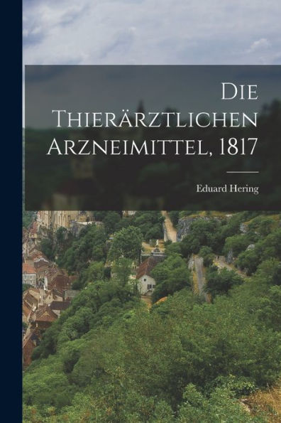 Die Thierärztlichen Arzneimittel, 1817 (German Edition) - 9781018773681