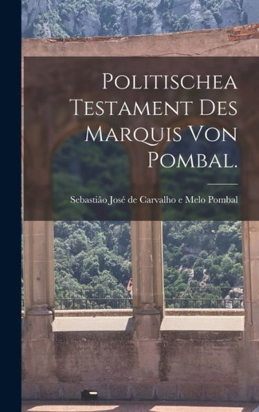 Politischea Testament Des Marquis Von Pombal. (German Edition)
