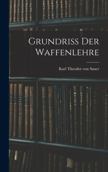 Grundriss Der Waffenlehre (German Edition)