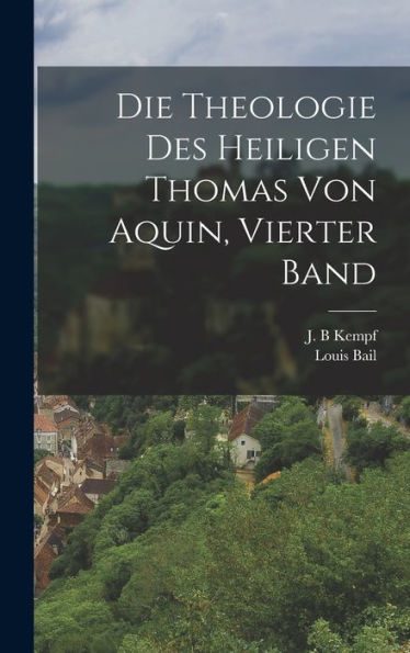 Die Theologie Des Heiligen Thomas Von Aquin, Vierter Band (German Edition)