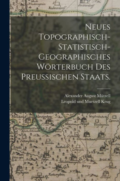 Neues Topographisch-Statistisch-Geographisches Wörterbuch Des Preußischen Staats. (German Edition) - 9781018777580