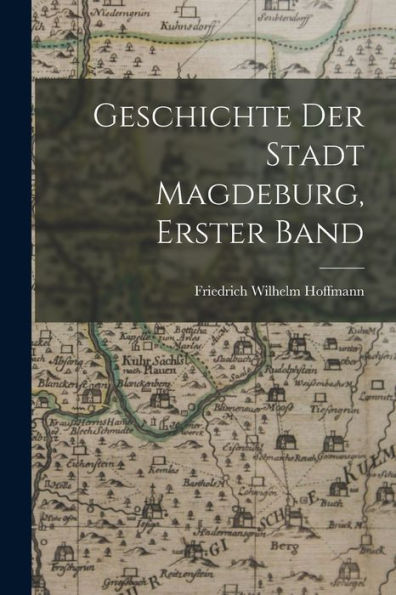 Geschichte Der Stadt Magdeburg, Erster Band (German Edition) - 9781018778020