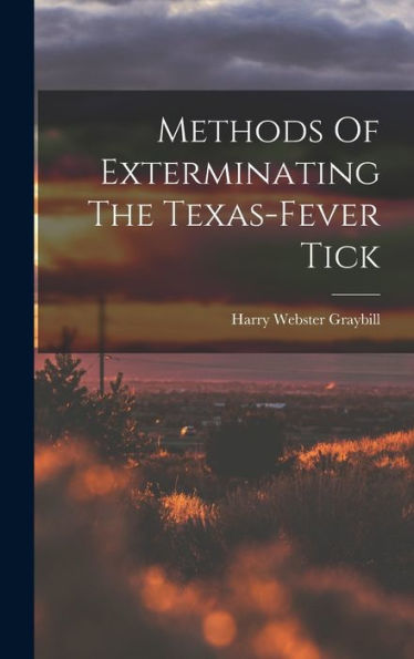 Methods Of Exterminating The Texas-Fever Tick