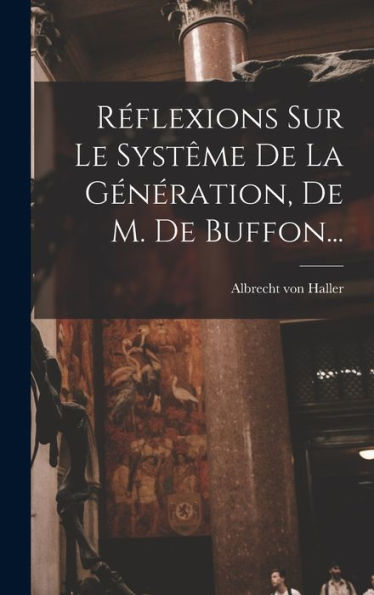 Réflexions Sur Le Systême De La Génération, De M. De Buffon... (French Edition)