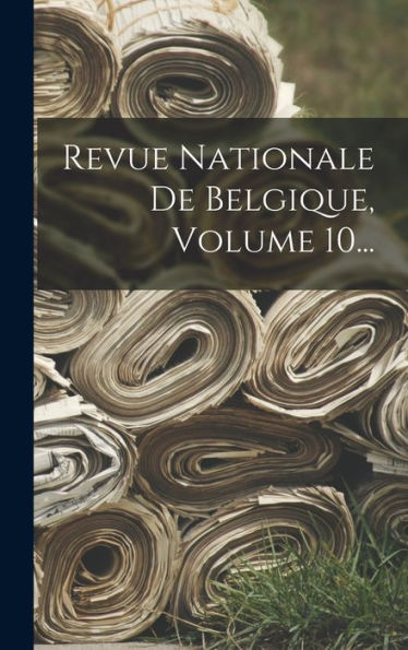 Revue Nationale De Belgique, Volume 10... (French Edition)