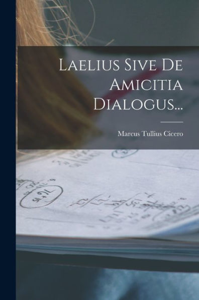 Laelius Sive De Amicitia Dialogus... (Danish Edition) - 9781018778747