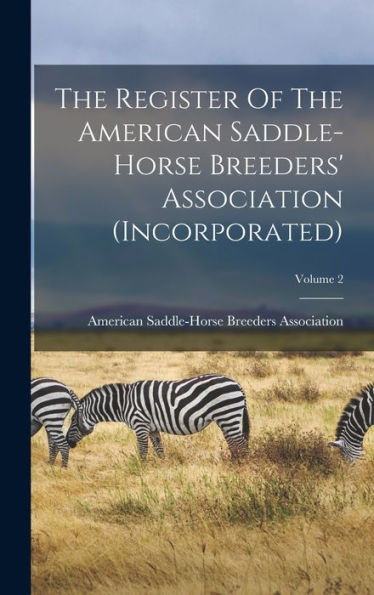 The Register Of The American Saddle-Horse Breeders' Association (Incorporated); Volume 2 - 9781018806297