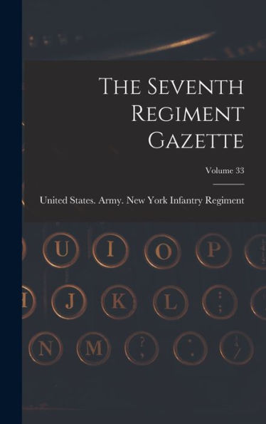 The Seventh Regiment Gazette; Volume 33 - 9781018806976