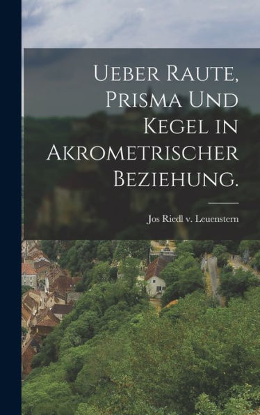 Ueber Raute, Prisma Und Kegel In Akrometrischer Beziehung. (German Edition) - 9781018808130