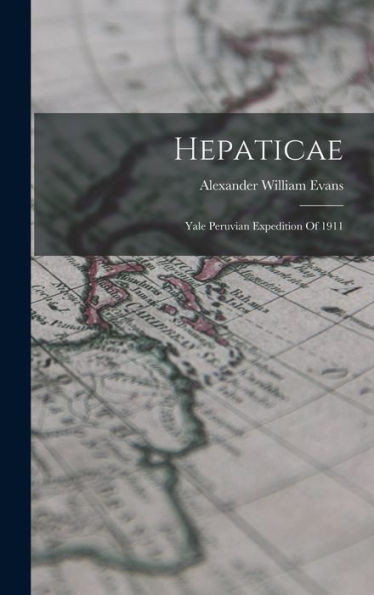 Hepaticae: Yale Peruvian Expedition Of 1911 - 9781018810102