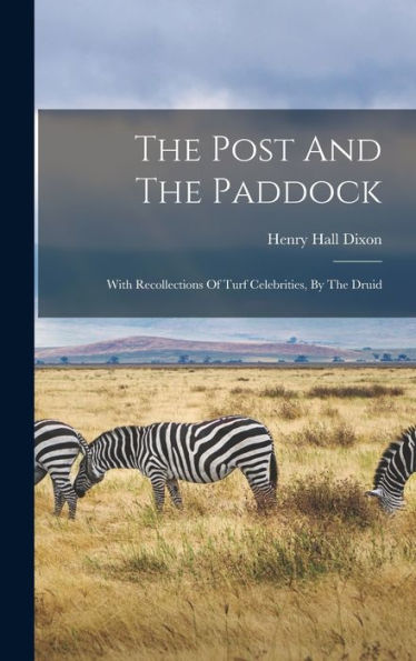 The Post And The Paddock: With Recollections Of Turf Celebrities, By The Druid - 9781018810324