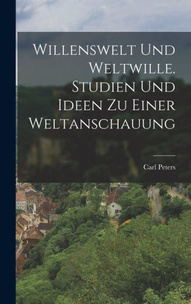 Willenswelt Und Weltwille. Studien Und Ideen Zu Einer Weltanschauung (German Edition) - 9781018810812