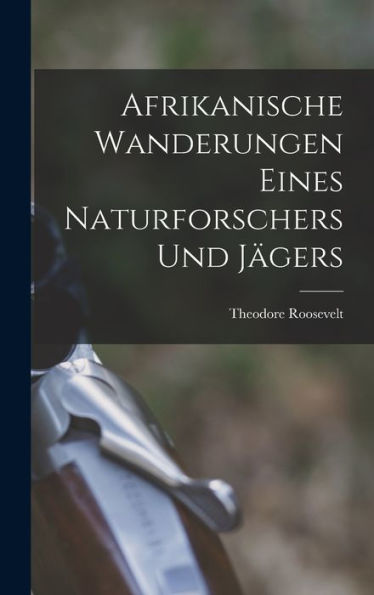 Afrikanische Wanderungen Eines Naturforschers Und Jägers (German Edition) - 9781018811192