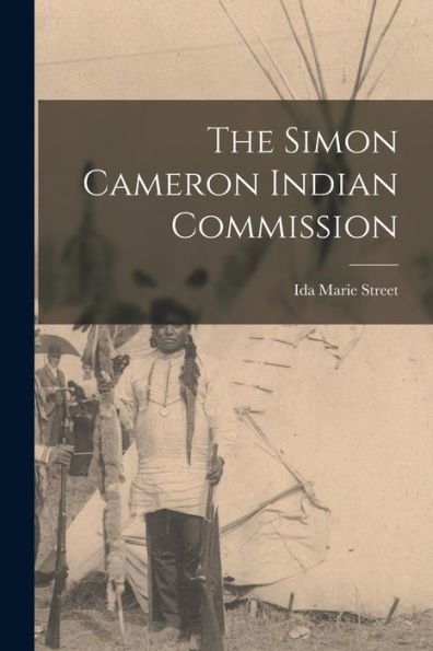 The Simon Cameron Indian Commission - 9781018811734