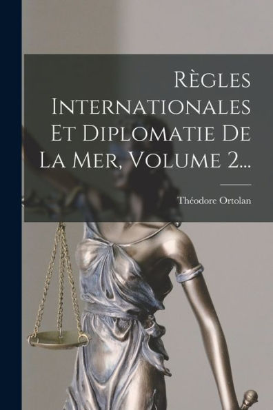 Règles Internationales Et Diplomatie De La Mer, Volume 2... (French Edition) - 9781018812229