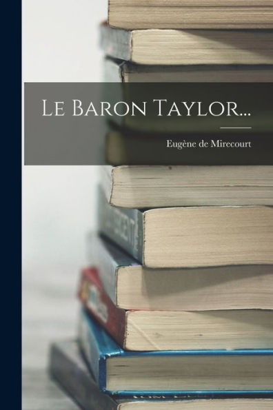 Le Baron Taylor... (French Edition) - 9781018813110