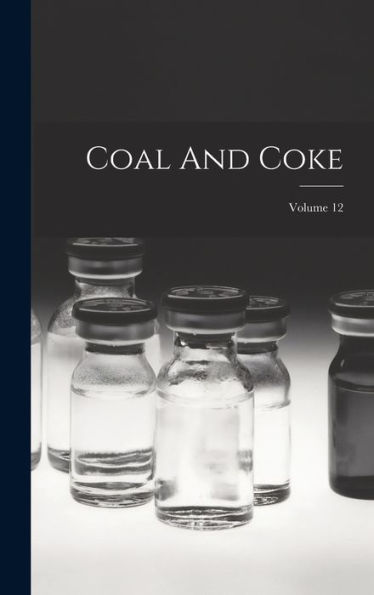 Coal And Coke; Volume 12 - 9781018814513