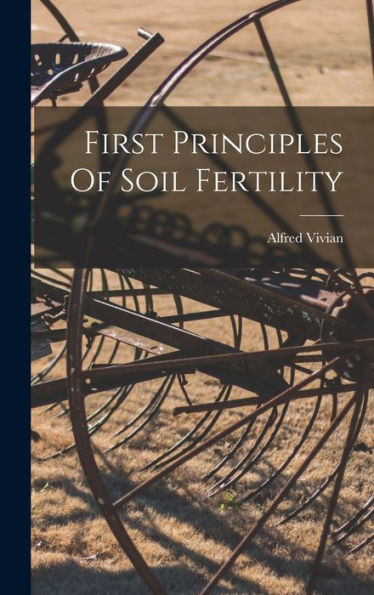 First Principles Of Soil Fertility - 9781018814605