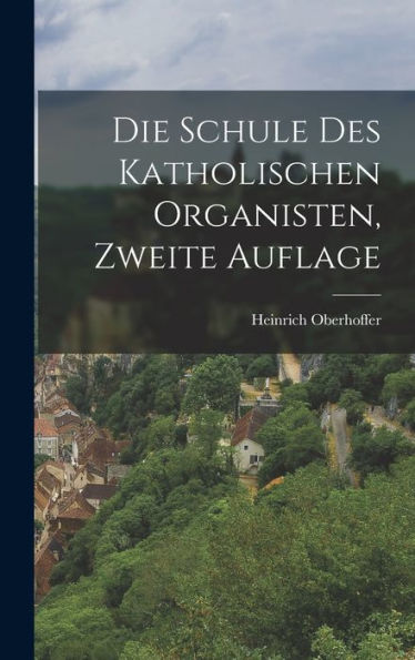Die Schule Des Katholischen Organisten, Zweite Auflage (German Edition) - 9781018814674