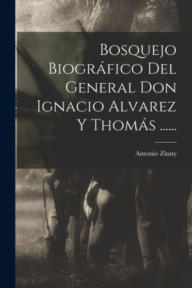 Bosquejo Biográfico Del General Don Ignacio Alvarez Y Thomás ...... (Spanish Edition) - 9781018815237